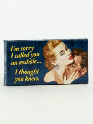 Sorry I Called You An Asshole, I Thought You Knew Gum